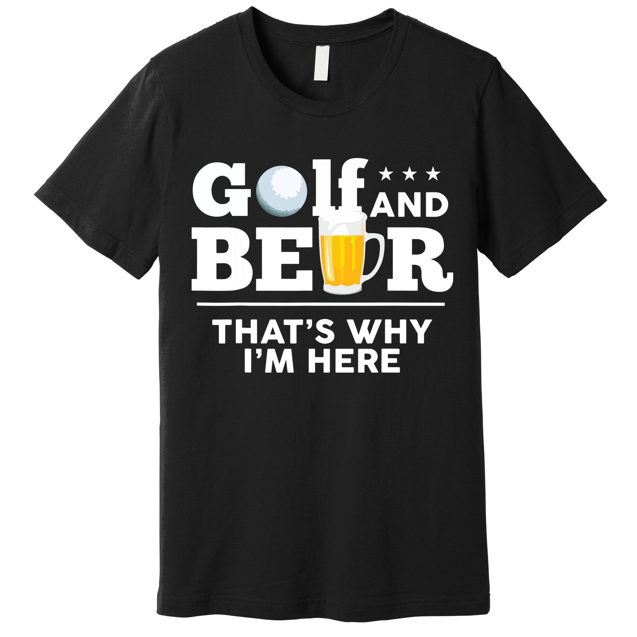 Golf And Beer That's Why I'm Here | Funny Golf Player Sarcasm Premium T-Shirt