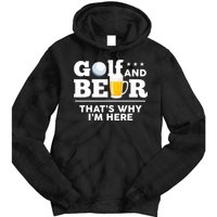 Golf And Beer That's Why I'm Here | Funny Golf Player Sarcasm Tie Dye Hoodie