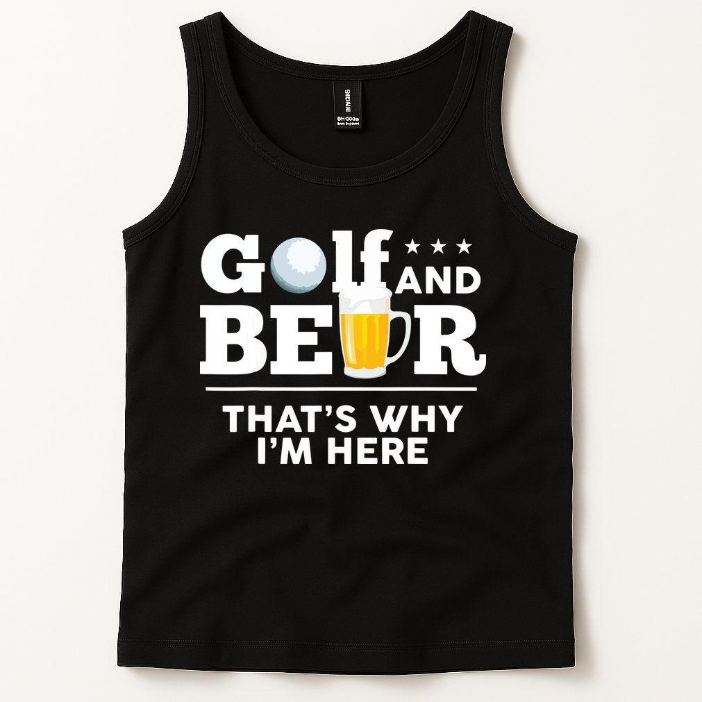 Golf And Beer That's Why I'm Here | Funny Golf Player Sarcasm Tank Top