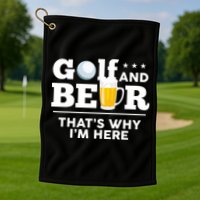 Golf And Beer That's Why I'm Here | Funny Golf Player Sarcasm Golf Towel