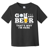 Golf And Beer That's Why I'm Here | Funny Golf Player Sarcasm Toddler T-Shirt