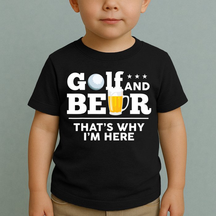 Golf And Beer That's Why I'm Here | Funny Golf Player Sarcasm Toddler T-Shirt