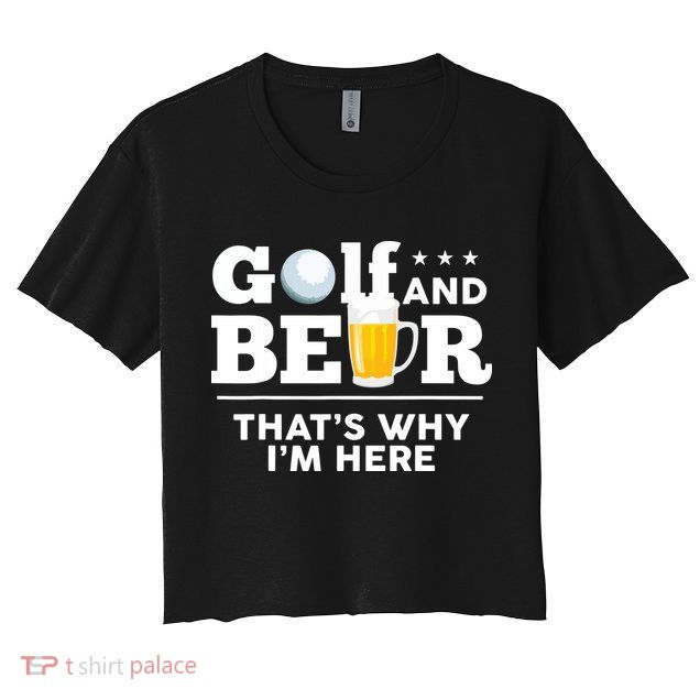 Golf And Beer That's Why I'm Here | Funny Golf Player Sarcasm Crop Top