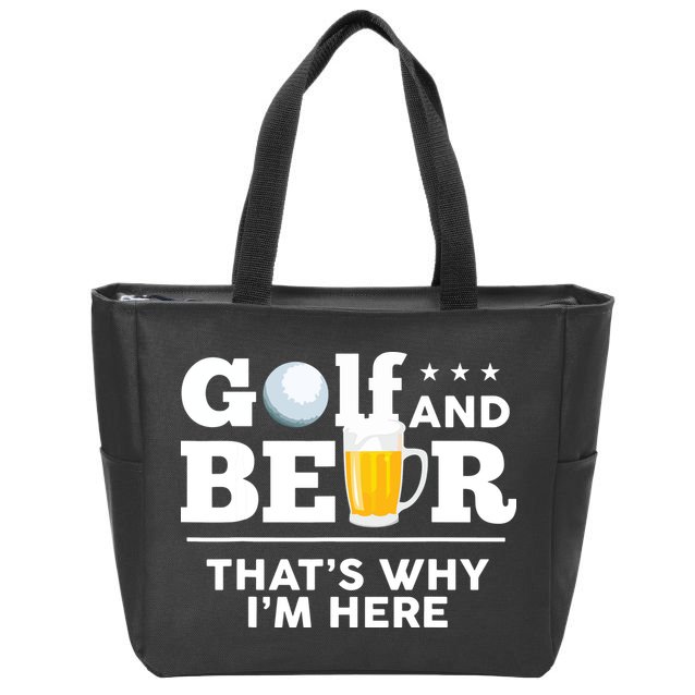 Golf And Beer That's Why I'm Here | Funny Golf Player Sarcasm Zip Tote Bag