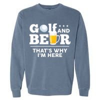 Golf And Beer That's Why I'm Here | Funny Golf Player Sarcasm Garment-Dyed Sweatshirt