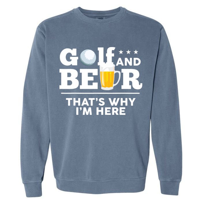 Golf And Beer That's Why I'm Here | Funny Golf Player Sarcasm Garment-Dyed Sweatshirt
