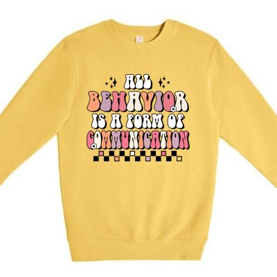 Groovy All Behavior Is A Form Of Communication Speducator Meaningful Gift Premium Crewneck Sweatshirt