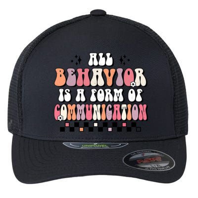 Groovy All Behavior Is A Form Of Communication Speducator Meaningful Gift Flexfit Unipanel Trucker Cap