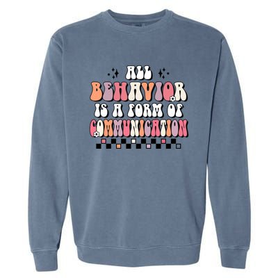 Groovy All Behavior Is A Form Of Communication Speducator Meaningful Gift Garment-Dyed Sweatshirt