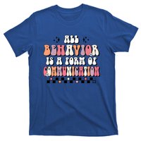 Groovy All Behavior Is A Form Of Communication Speducator Meaningful Gift T-Shirt