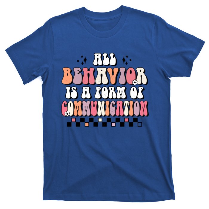 Groovy All Behavior Is A Form Of Communication Speducator Meaningful Gift T-Shirt