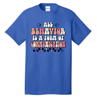 Groovy All Behavior Is A Form Of Communication Speducator Meaningful Gift Tall T-Shirt