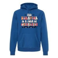 Groovy All Behavior Is A Form Of Communication Speducator Meaningful Gift Premium Hoodie