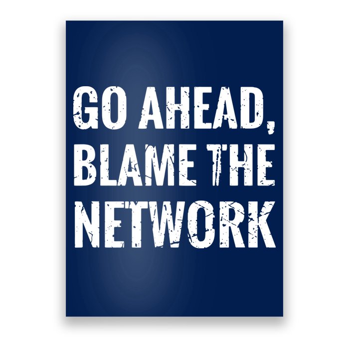 Go Ahead Blame The Network Admin Network Engineering Poster