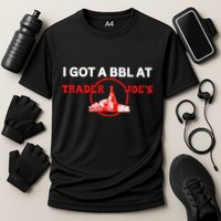 Got A Bbl At Trader JoeS Performance Shirt