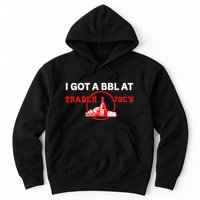 Got A Bbl At Trader JoeS Hoodie
