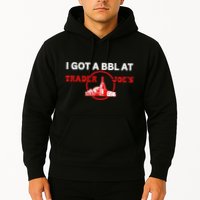 Got A Bbl At Trader JoeS Hoodie