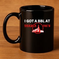Got A Bbl At Trader JoeS 11oz C Handle Ceramic Mug