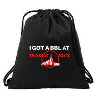Got A Bbl At Trader JoeS Drawstring Bag