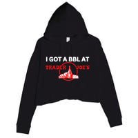Got A Bbl At Trader JoeS Crop Fleece Hoodie