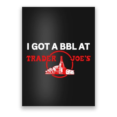 Got A Bbl At Trader JoeS Poster