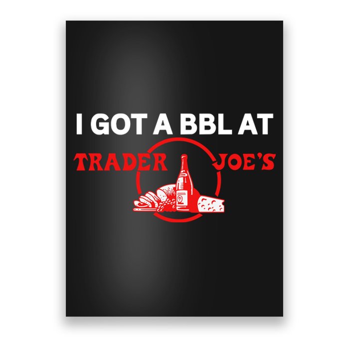 Got A Bbl At Trader JoeS Poster