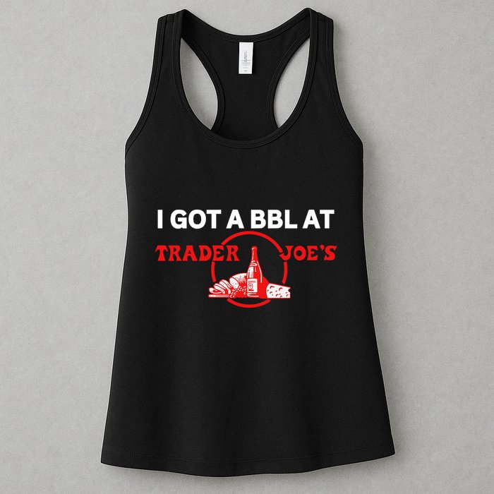 Got A Bbl At Trader JoeS Womens Tank Top
