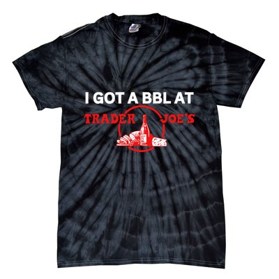 Got A Bbl At Trader JoeS Tie-Dye T-Shirt