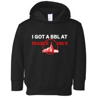 Got A Bbl At Trader JoeS Toddler Hoodie