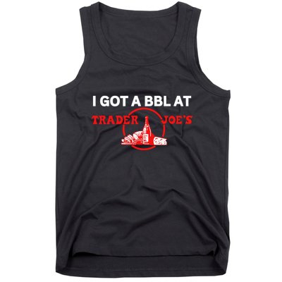 Got A Bbl At Trader JoeS Tank Top