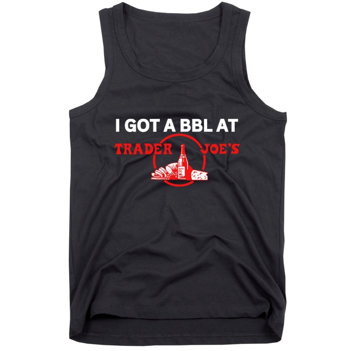Got A Bbl At Trader JoeS Tank Top