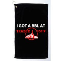 Got A Bbl At Trader JoeS Golf Towel