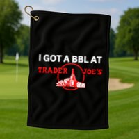 Got A Bbl At Trader JoeS Golf Towel