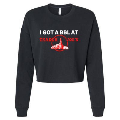 Got A Bbl At Trader JoeS Cropped Pullover Crew