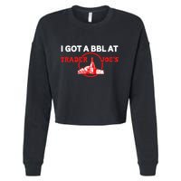 Got A Bbl At Trader JoeS Cropped Pullover Crew