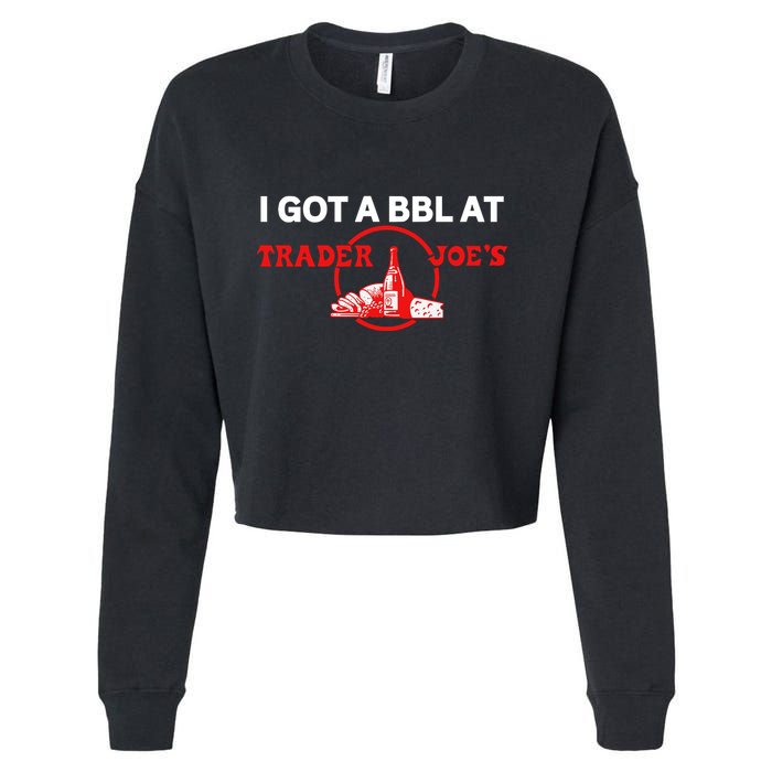 Got A Bbl At Trader JoeS Cropped Pullover Crew