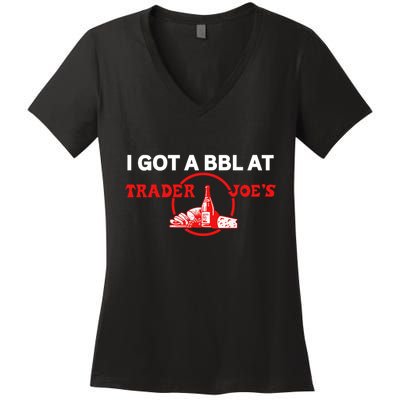 Got A Bbl At Trader JoeS Women's V-Neck T-Shirt