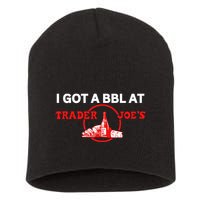 Got A Bbl At Trader JoeS Short Acrylic Beanie