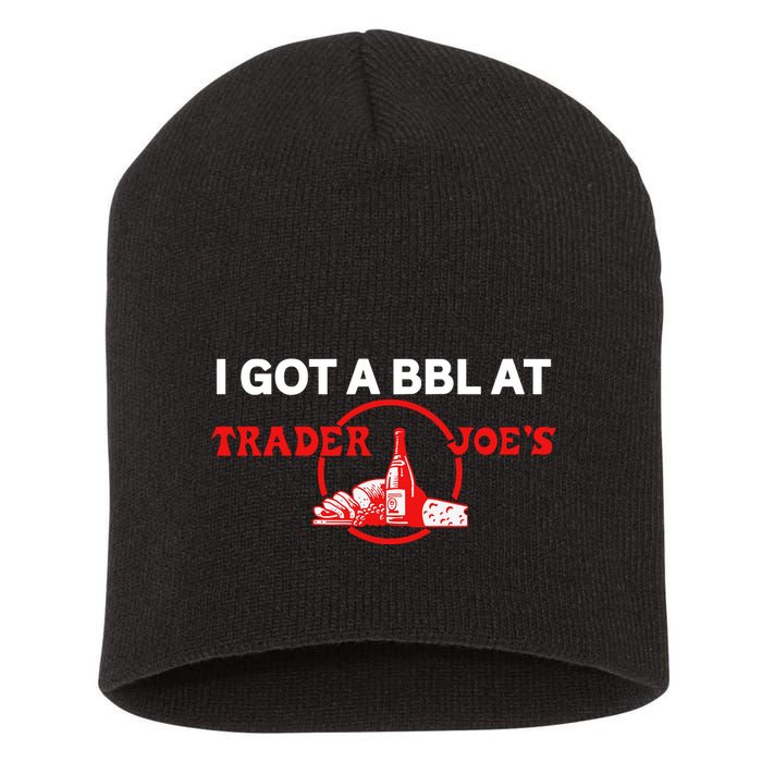 Got A Bbl At Trader JoeS Short Acrylic Beanie