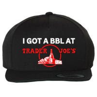 Got A Bbl At Trader JoeS Wool Snapback Cap