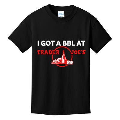 Got A Bbl At Trader JoeS Kids T-Shirt