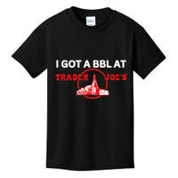Got A Bbl At Trader JoeS Kids T-Shirt