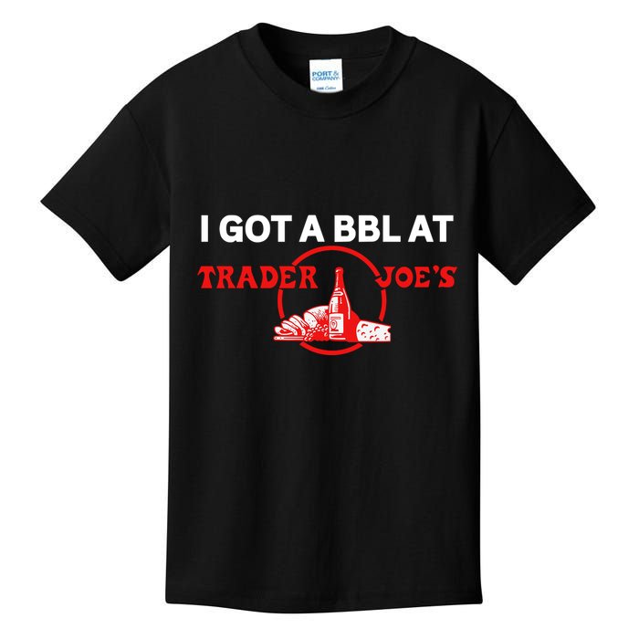 Got A Bbl At Trader JoeS Kids T-Shirt
