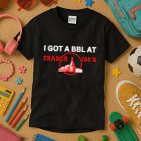 Got A Bbl At Trader JoeS Kids T-Shirt