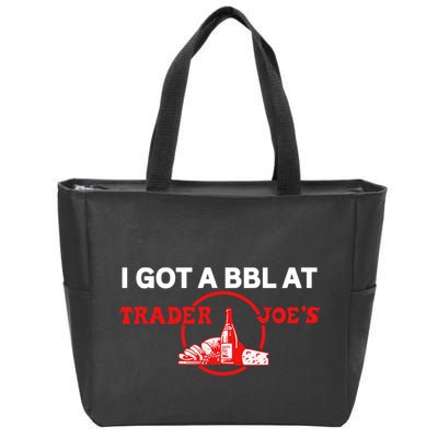 Got A Bbl At Trader JoeS Zip Tote Bag