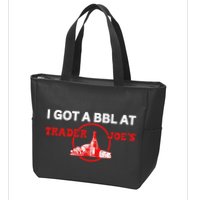 Got A Bbl At Trader JoeS Zip Tote Bag