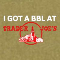 Got A Bbl At Trader JoeS Garment-Dyed Women's Muscle Tee