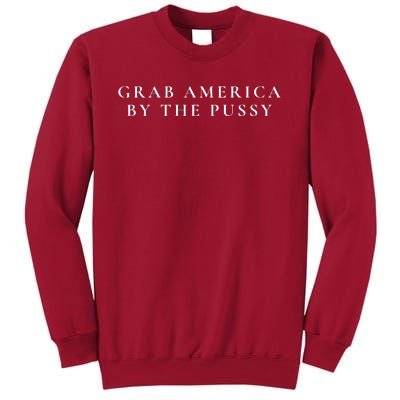 Grab America By The Pussy Tall Sweatshirt