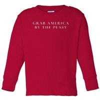 Grab America By The Pussy Toddler Long Sleeve Shirt