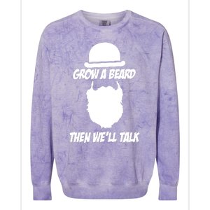 Grow A Beard Then WeLl Talk Colorblast Crewneck Sweatshirt